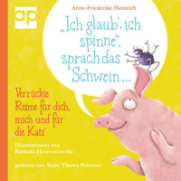 "Ich glaub', ich spinne", sprach das Schwein ... - Anne-Friederike Heinrich - Hörbuch