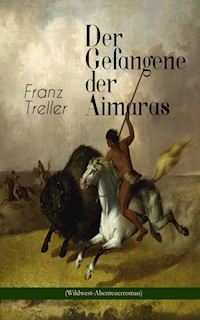Der Gefangene der Aimaras (Wildwest-Abenteuerroman) - Franz Treller - E-Book