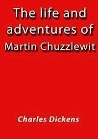 The life and adventures of Martin chuzzlewit - Charles Dickens. - E-Book