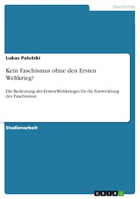 Kein Faschismus ohne den Ersten Weltkrieg? - Lukas Palutzki - E-Book