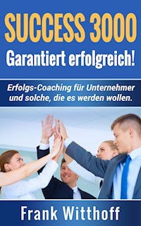 Success 3000: Garantiert erfolgreich! - Frank Witthoff - E-Book