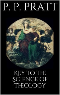 Key to the Science of Theology - Parley P. Pratt - E-Book