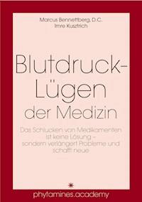 Blutdruck-Lügen der Medizin - Marcus Bennettberg, D.C. - E-Book