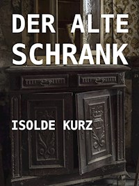 Der alte Schrank - Isolde Kurz - E-Book