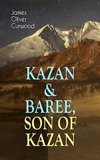 KAZAN & BAREE, SON OF KAZAN - James Oliver Curwood - E-Book