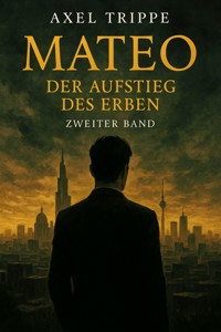 Mateo "Der Aufstieg des Erben" - Axel Trippe - E-Book