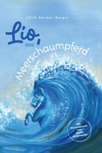 Lio, das Meerschaumpferd - Edith Kermer Berger - E-Book