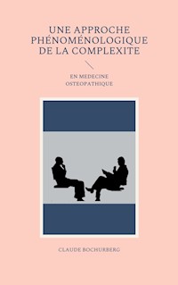 UNE APPROCHE PHÉNOMÉNOLOGIQUE DE LA COMPLEXITE - Claude Bochurberg - E-Book