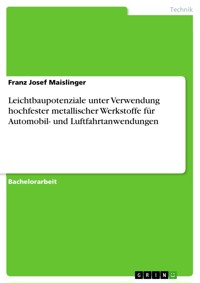 Leichtbaupotenziale unter Verwendung hochfester metallischer Werkstoffe für Automobil- und Luftfahrtanwendungen - Franz Josef Maislinger - E-Book