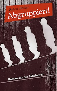 Abgruppiert! - Robert Becker - E-Book