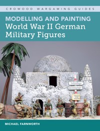 Modelling and Painting World War II German Military Figures - Michael Farnworth - E-Book