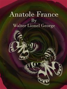 Anatole France - Walter Lionel George - E-Book