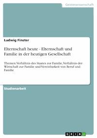 Elternschaft heute - Elternschaft und Familie in der heutigen Gesellschaft - Ludwig Finster - E-Book