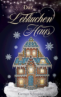 Das Lebkuchenhaus - Carmen Schneider - E-Book