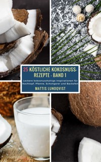 25 Köstliche Kokosnuss-Rezepte - Band 1 - Mattis Lundqvist - E-Book