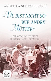 "Du bist nicht so wie andre Mütter" - Angelika Schrobsdorff - E-Book