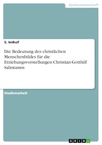 Die Bedeutung des christlichen Menschenbildes für die Erziehungsvorstellungen Christian Gotthilf Salzmanns - S. Imhof - E-Book
