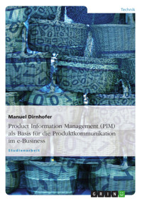 Product Information Management (PIM) als Basis für die Produktkommunikation im e-Business - Manuel Dirnhofer - E-Book