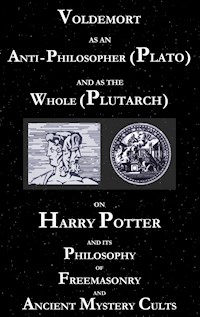 Voldemort as an Anti-Philosopher (Plato) and as the Whole (Plutarch) - George Cebadal - E-Book