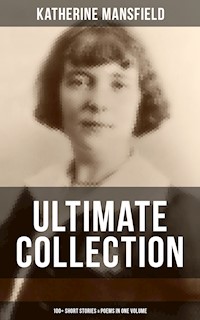 Katherine Mansfield Ultimate Collection: 100+ Short Stories & Poems in One Volume - Katherine Mansfield - E-Book