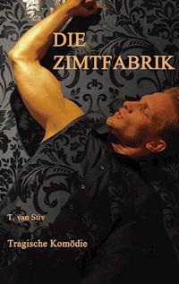 Die Zimtfabrik - T. van Stiv - E-Book
