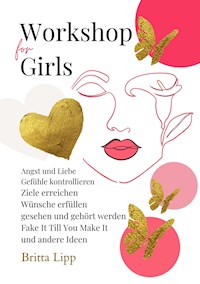 Workshop for Girls - Ein Buch fürs Leben für Mädchen zwischen 12 und 16 Jahren - Britta Lipp - E-Book