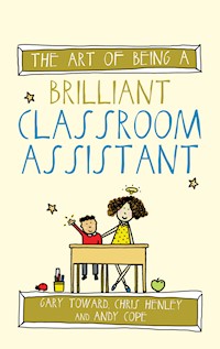 The Art of Being a Brilliant Classroom Assistant - Gary Toward - E-Book