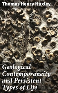 Geological Contemporaneity and Persistent Types of Life - Thomas Henry Huxley - E-Book