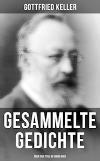 Gesammelte Gedichte (Über 350 Titel in einem Buch) - Gottfried Keller - E-Book