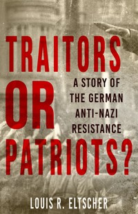 Traitors or Patriots? - Louis R. Eltscher - E-Book