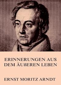 Erinnerungen aus dem äußeren Leben - Ernst Moritz Arndt - E-Book