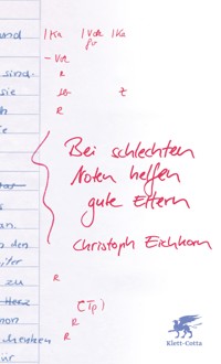 Bei schlechten Noten helfen gute Eltern - Christoph Eichhorn - E-Book