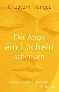 Der Angst ein Lächeln schenken - Chögyam Trungpa - E-Book