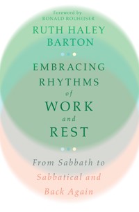 Embracing Rhythms of Work and Rest - Ruth Haley Barton - E-Book