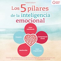 Los 5 pilares de la inteligencia emocional: Controlar las emociones con métodos de la psicología del crecimiento personal, para influir positivamente en uno mismo y en los demás (Incl. ejercicios) - Isabell Seibach - Hörbuch