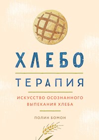 Хлеботерапия. Искусство осознанного выпекания хлеба - Полин Бомон - E-Book