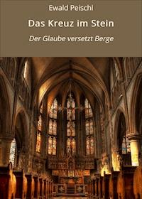 Das Kreuz im Stein - Ewald Peischl - E-Book