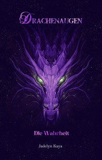 Drachenaugen: Die Wahrheit - Jadelyn Kaya - E-Book
