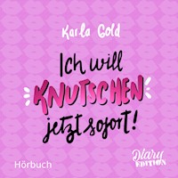 Ich will KNUTSCHEN, jetzt sofort! - Karla Gold - Hörbuch
