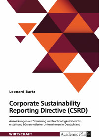 Corporate Sustainability Reporting Directive (CSRD). Auswirkungen auf Steuerung und Nachhaltigkeitsberichterstattung börsennotierter Unternehmen in Deutschland - Leonard Bartz - E-Book