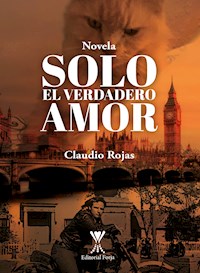 Solo el verdadero amor - Claudio Rojas Parra - E-Book