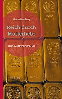 Reich durch Mutterliebe - Mutter Hautberg - E-Book