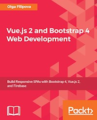Vue.js 2 and Bootstrap 4 Web Development - Olga Filipova - E-Book