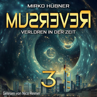 Reversum: Verloren in der Zeit (Band 3 der Reversum-Trilogie, Auftakt zu einer Zeitreise-Saga) - Mirko Hübner - Hörbuch