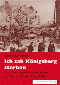 Ich sah Königsberg sterben - Hans Deichelmann - E-Book