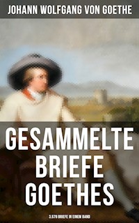 Gesammelte Briefe Goethes (3.578 Briefe in einem Band) - Johann Wolfgang von Goethe - E-Book