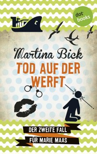 Tod auf der Werft: Der zweite Fall für Marie Maas - Martina Bick - E-Book