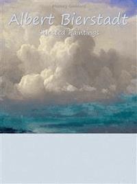 Albert Bierstadt: Selected Paintings  - Marney Goddard - E-Book