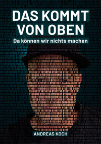 Das kommt von oben, da können wir nichts machen! - Andreas Koch - E-Book