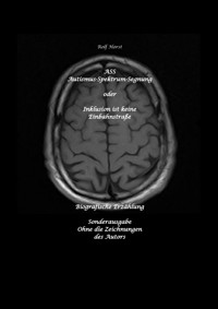 ASS Autismus-Spektrums-Segnung - Inklusion ist keine Einbahnstraße: hochfunktionaler Autismus, Mobbing, Trauma, Sucht, Häusliche Gewalt, Psychotherapie, Umzug, Inklusion, Katholische Kirche, Zen - Rolf Horst - E-Book